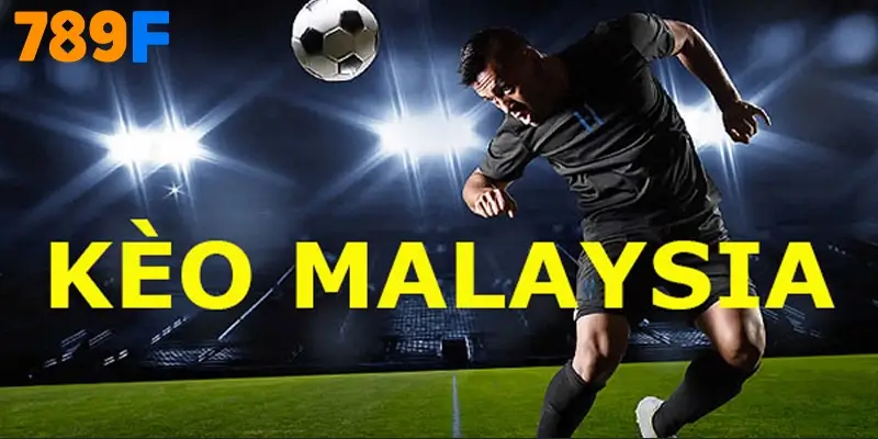 Kèo Malaysia – Tìm Hiểu Về Hình Thức Cá Cược Thể Thao Này