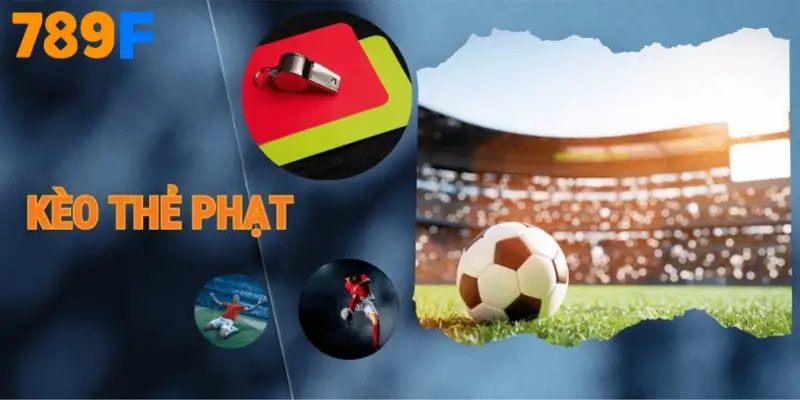 Nhà Cái 789F – Điểm Đến Uy Tín Cho Kèo Thẻ Phạt